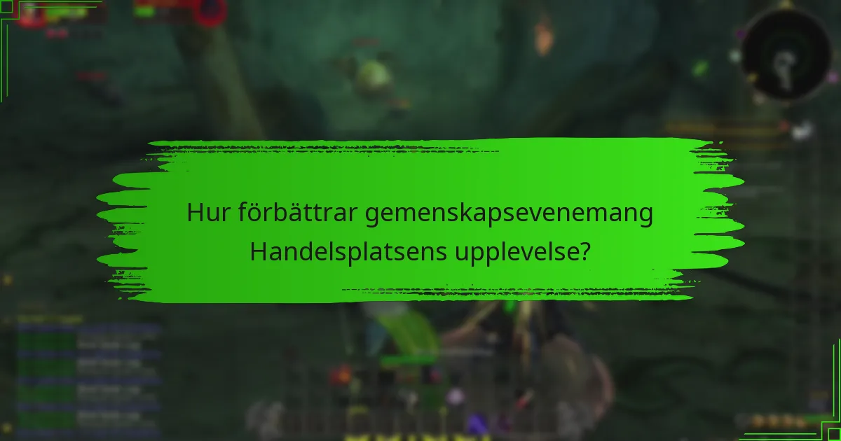 Hur förbättrar gemenskapsevenemang Handelsplatsens upplevelse?