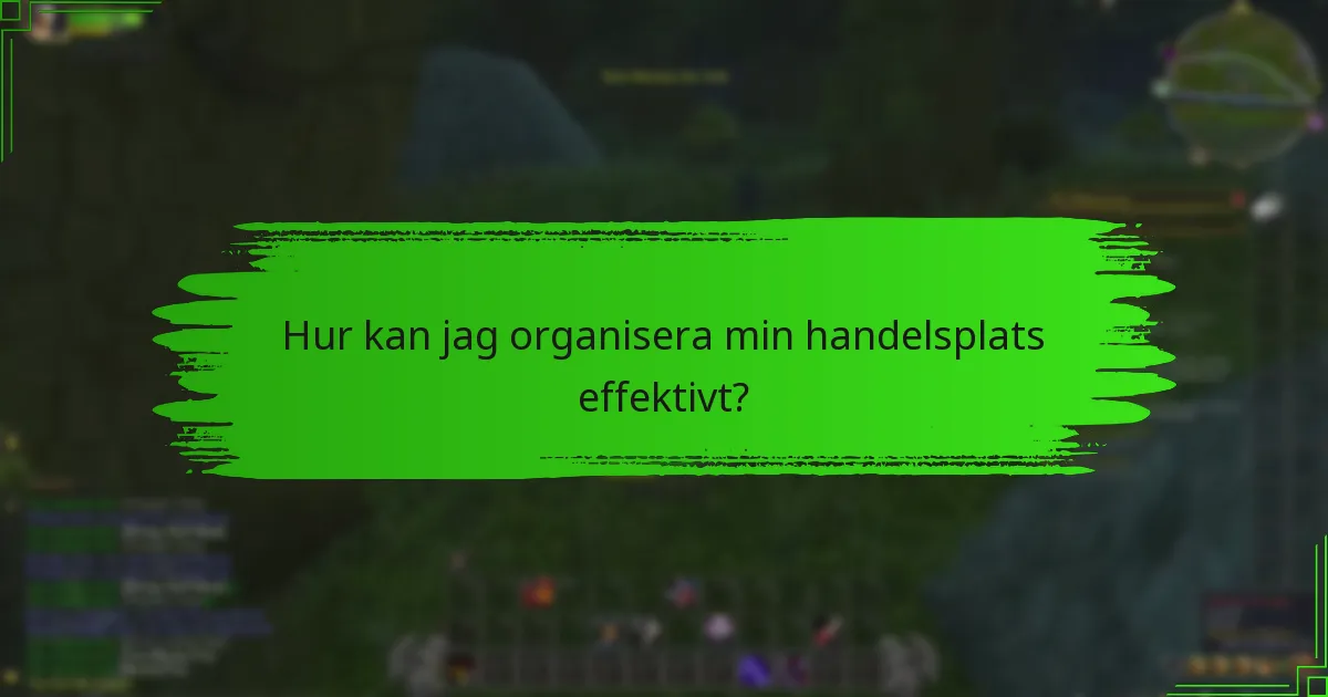 Hur kan jag organisera min handelsplats effektivt?