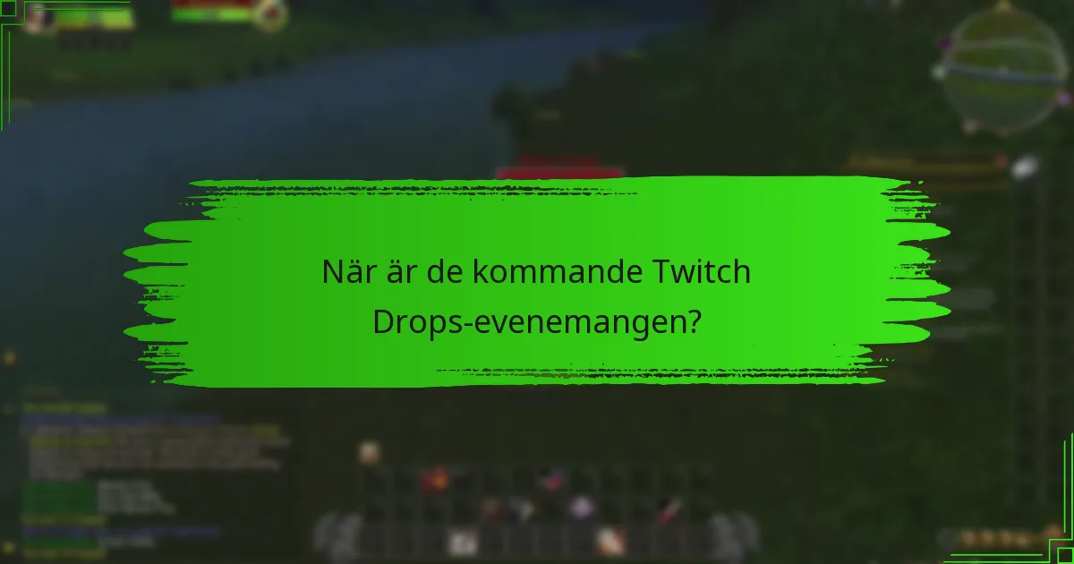 När är de kommande Twitch Drops-evenemangen?