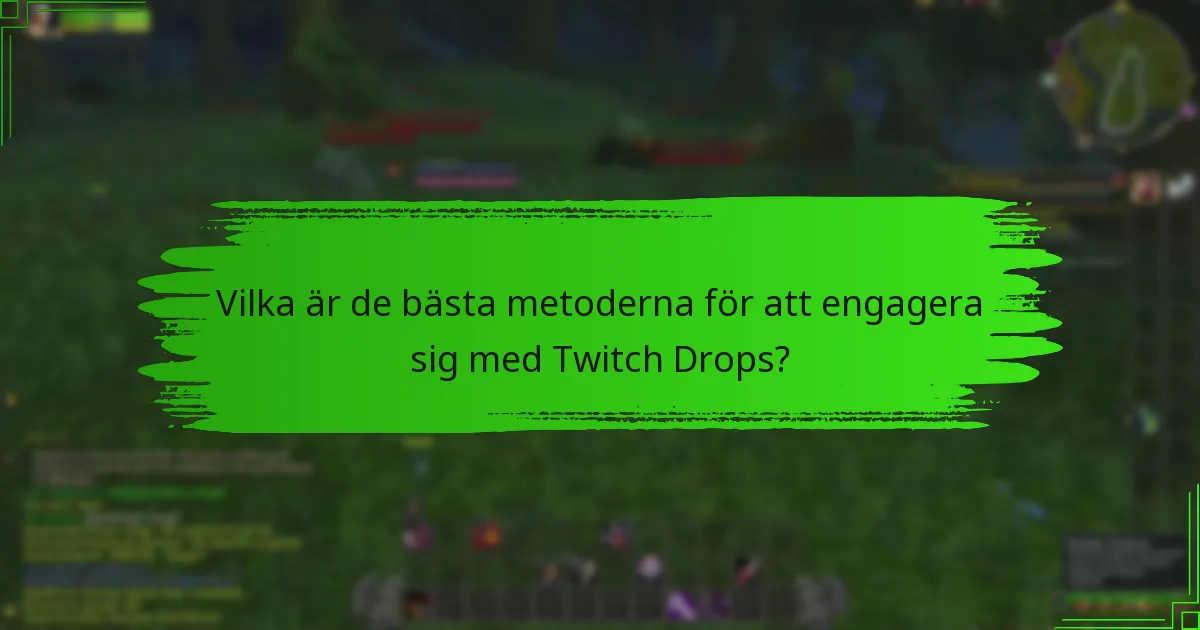 Vilka är de bästa metoderna för att engagera sig med Twitch Drops?