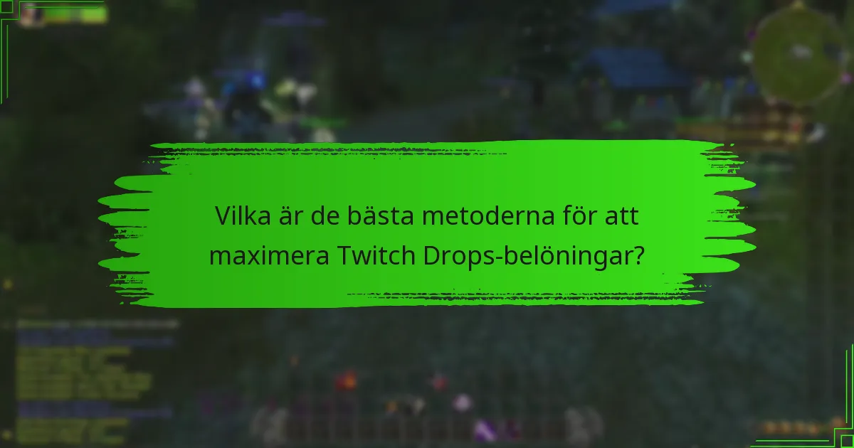 Vilka är de bästa metoderna för att maximera Twitch Drops-belöningar?