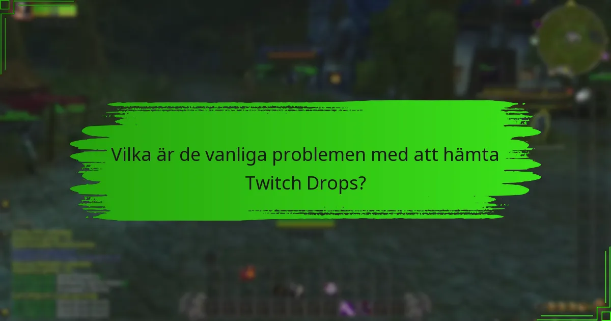 Vilka steg bör jag ta om mina Twitch Drops är försenade?