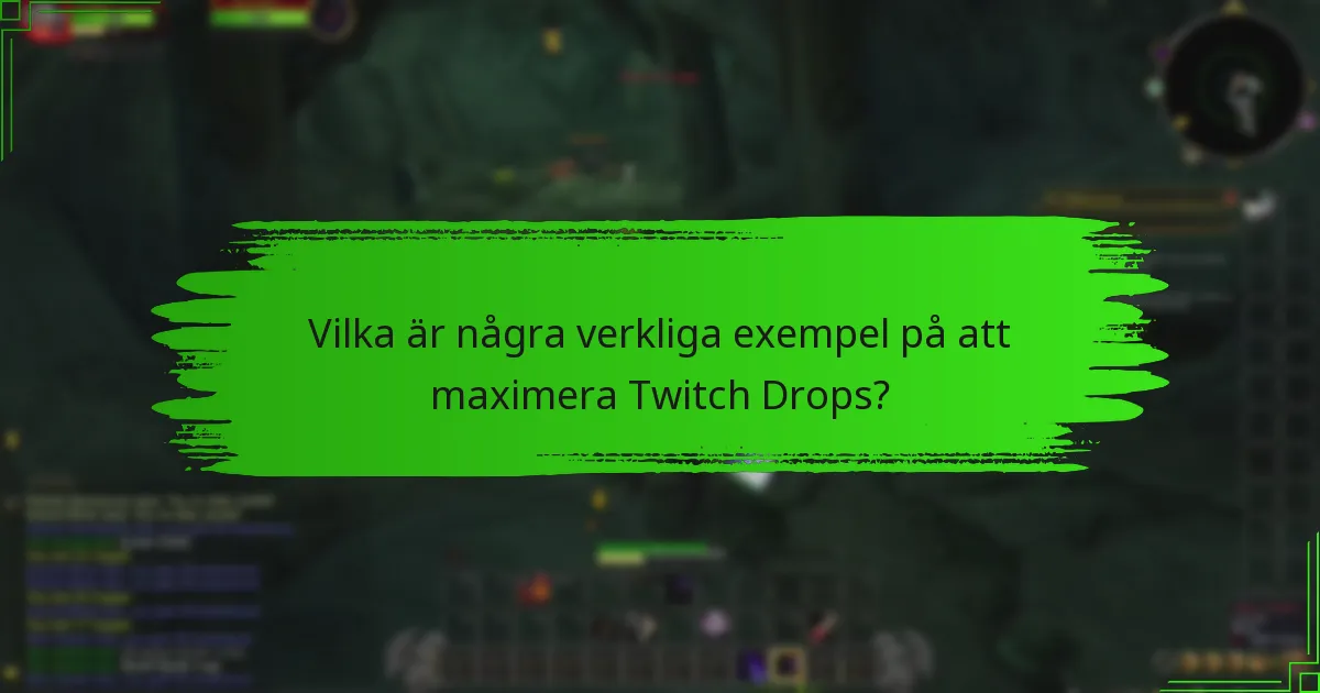 Vilka är några verkliga exempel på att maximera Twitch Drops?