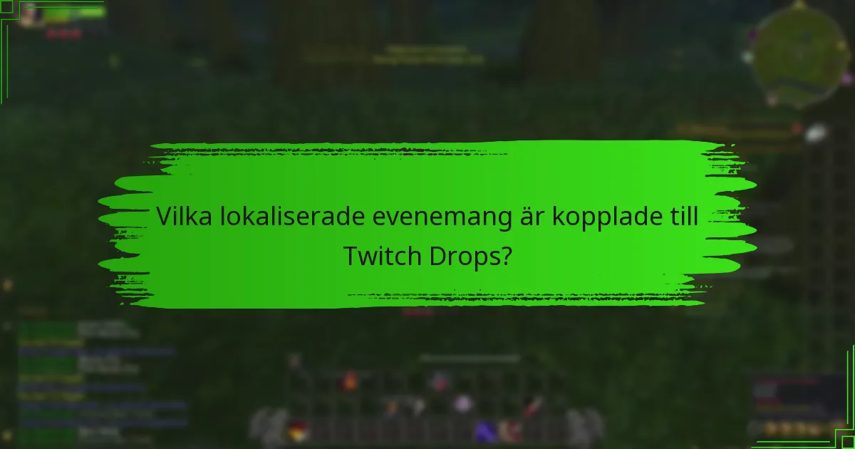 Vilka lokaliserade evenemang är kopplade till Twitch Drops?