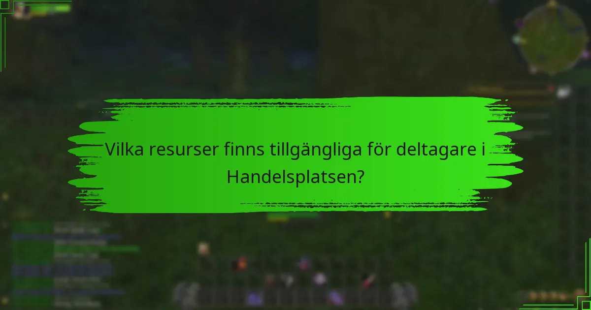 Vilka resurser finns tillgängliga för deltagare i Handelsplatsen?