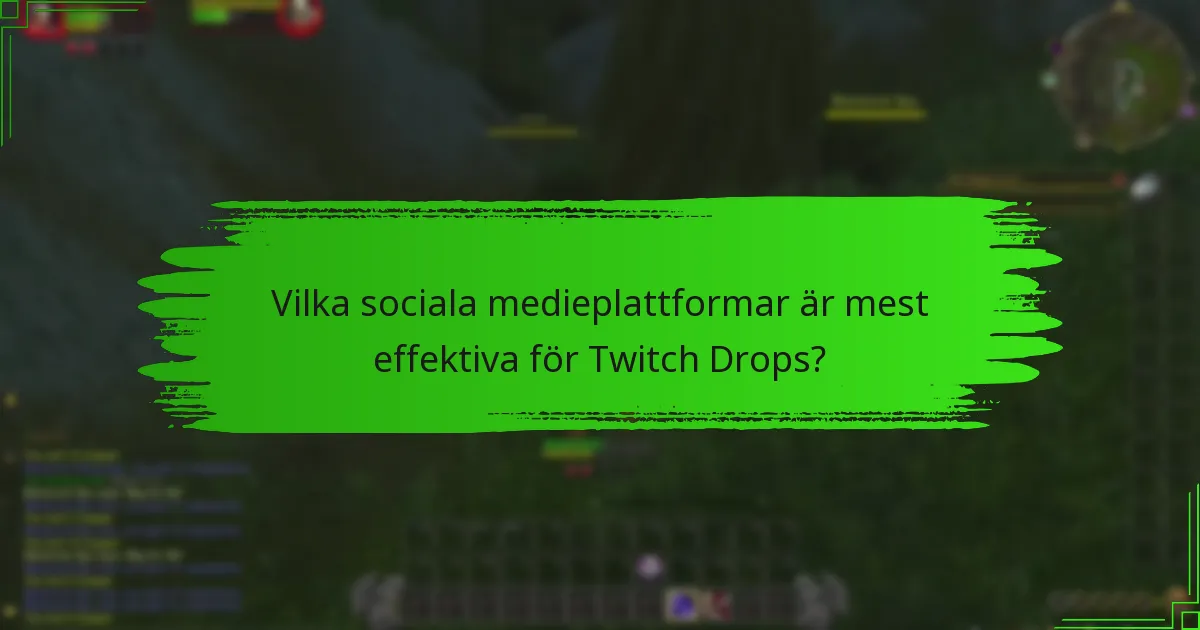 Vilka sociala medieplattformar är mest effektiva för Twitch Drops?